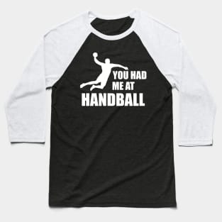 Handball Player - You had me at handball w Baseball T-Shirt